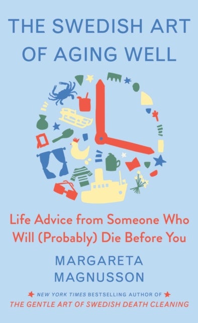 The Swedish Art of Aging Exuberantly - Life Wisdom from Someone Who Will (Probably) Die Before You