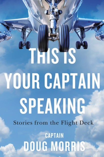 This Is Your Captain Speaking - Stories from the Flight Deck