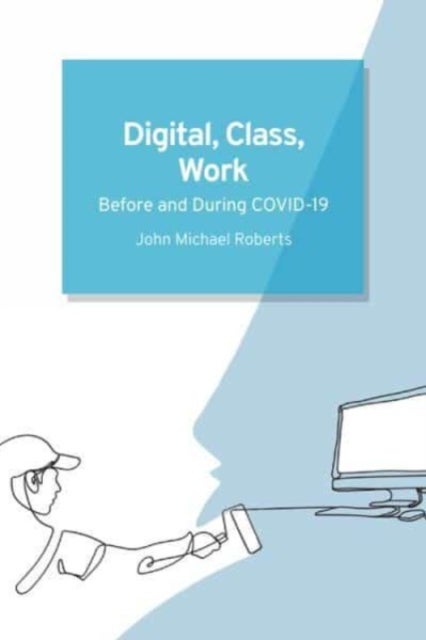 Digital, Class, Work - Before and During COVID-19