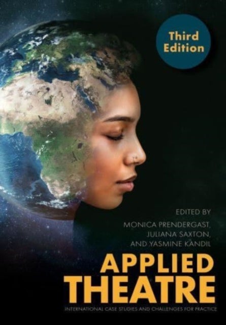 Applied Theatre, Third Edition - International Case Studies and Challenges for Practice