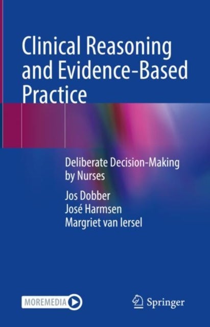 Clinical Reasoning and Evidence-Based Practice - Deliberate Decision-Making by Nurses