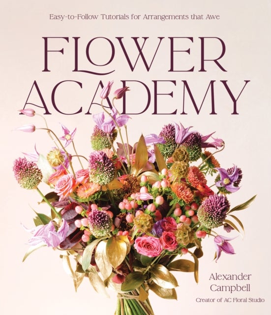 Flower Academy - Easy-to-Follow Tutorials for Arrangements that Awe