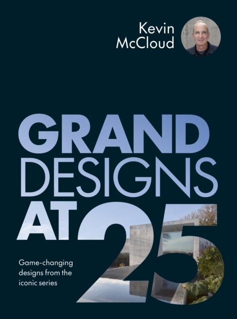 Grand Designs at 25 - Game-changing designs from the iconic series