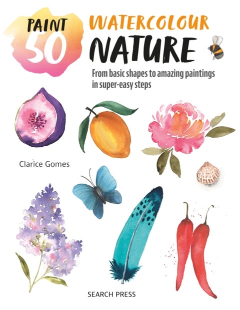Paint 50: Watercolour Nature - From Basic Shapes to Amazing Paintings in Super-Easy Steps