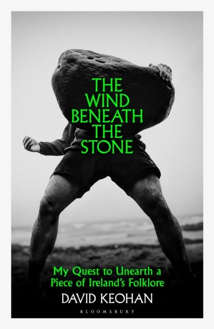 The Wind Beneath the Stone - My Quest to Unearth a Piece of Ireland's Folklore