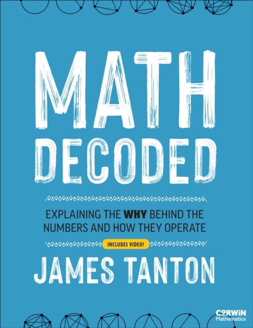 Math Decoded - Explaining the Why Behind the Numbers and How They Operate