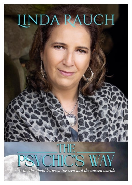 The Psychics Way - At the Threshold between the Seen and the Unseen Worlds