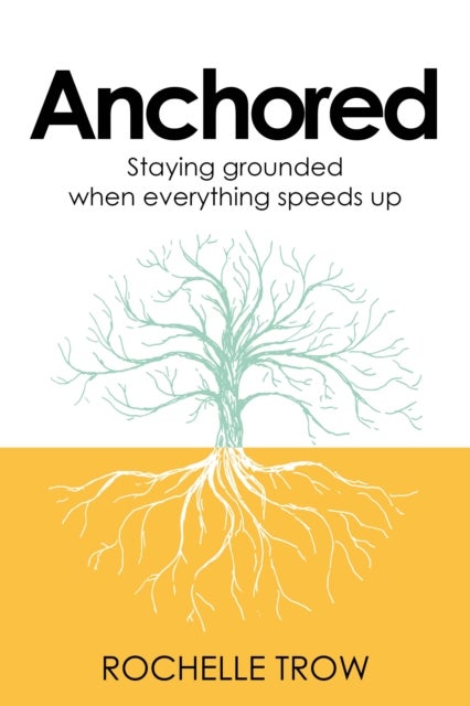 Anchored - Staying grounded when everything speeds up