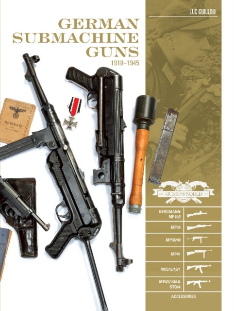 German Submachine Guns, 1918¿1945 - Bergmann MP18/I • MP34/38/40/41 • MKb42/43/1 • MP43/1 • MP44 • StG44 • Accessories