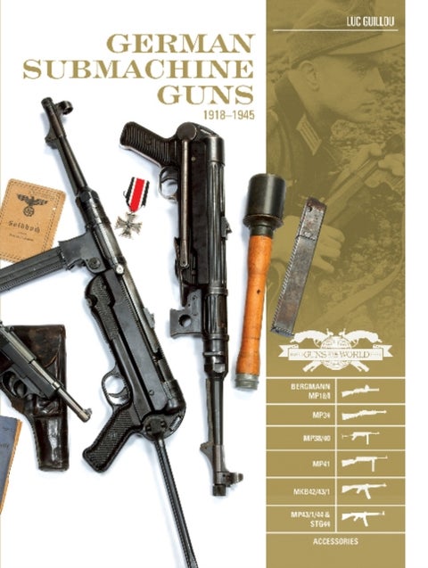German Submachine Guns, 1918¿1945 - Bergmann MP18/I • MP34/38/40/41 • MKb42/43/1 • MP43/1 • MP44 • StG44 • Accessories