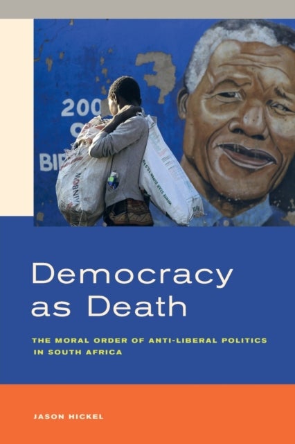 Democracy as Death - The Moral Order of Anti-Liberal Politics in South Africa