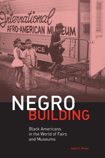 Negro Building - Black Americans in the World of Fairs and Museums