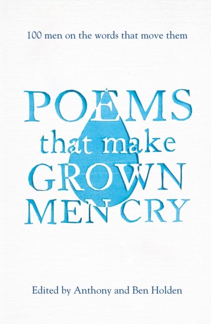 Poems That Make Grown Men Cry - 100 Men on the Words That Move Them
