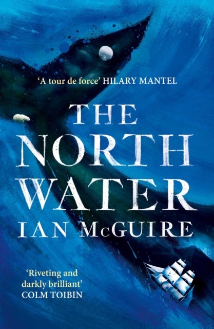 The North Water - 'A tour de force' - Hilary Mantel