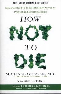 How Not to Die - discover the foods scientifically proven to prevent and reverse disease