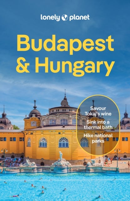 Lonely Planet Budapest & Hungary - Plan the Trip of a Lifetime , Detailed Itineraries & Maps , Insider Tips , Covers Budapest, Danube Bend & Western Transdanubia, Lake Balaton and more