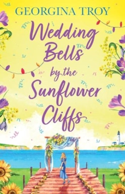 Wedding Bells by the Sunflower Cliffs - A gorgeous, uplifting romance from Georgina Troy