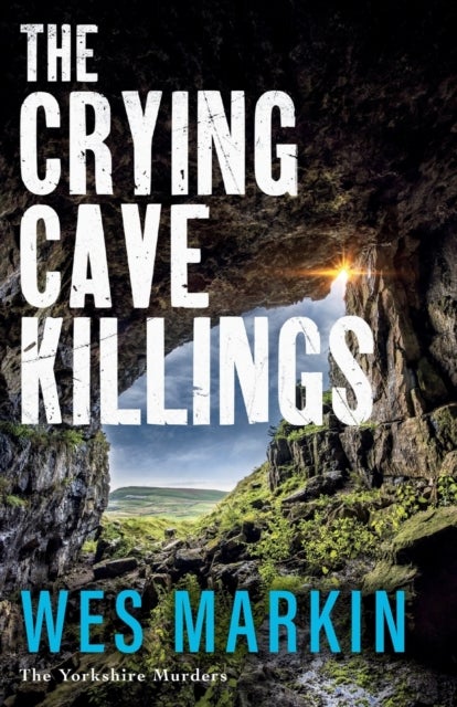 The Crying Cave Killings - A completely gripping crime thriller from Wes Markin