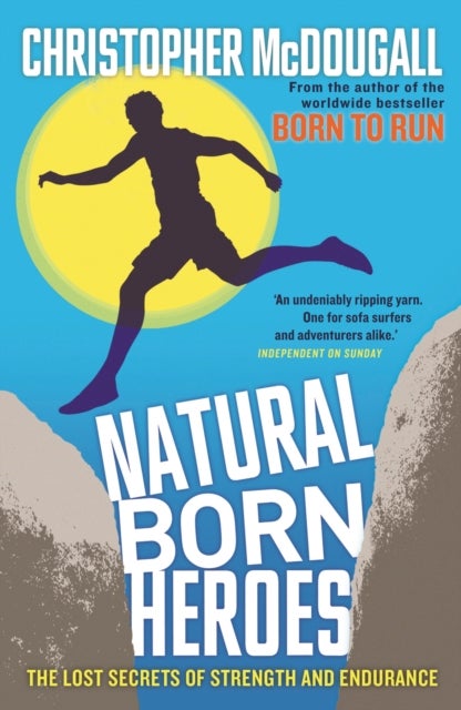 Natural born heroes - the lost secrets of strength and endurance