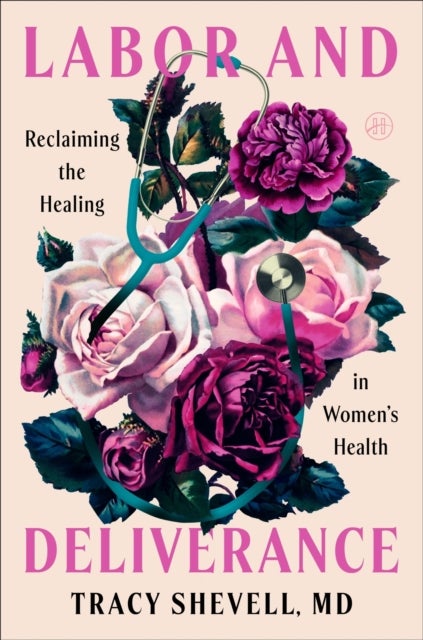 Labor and Deliverance - Reclaiming the Healing in Women's Health