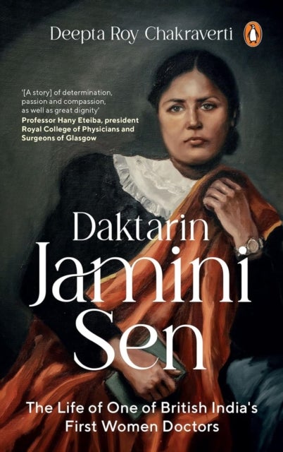 Daktarin Jamini Sen - The Extraordinary Life of British India’s First Woman Doctor