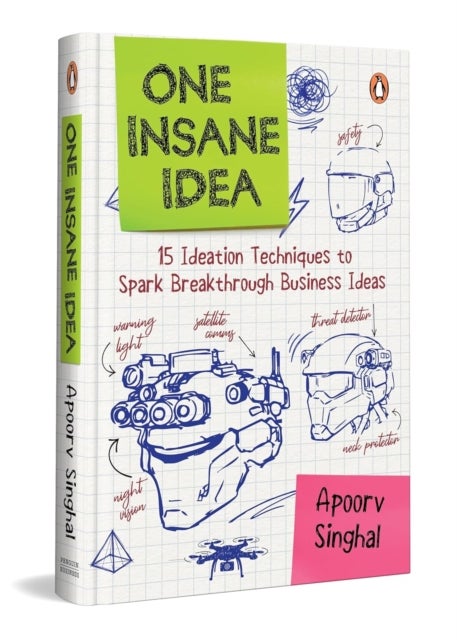 One Insane Idea - Fifteen Ideation Techniques to Spark Breakthrough Business Ideas