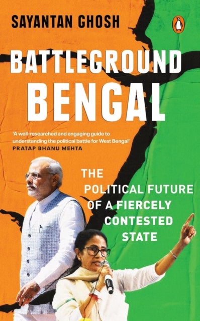 Battleground Bengal - The Political Future Of A Fiercely Contested State