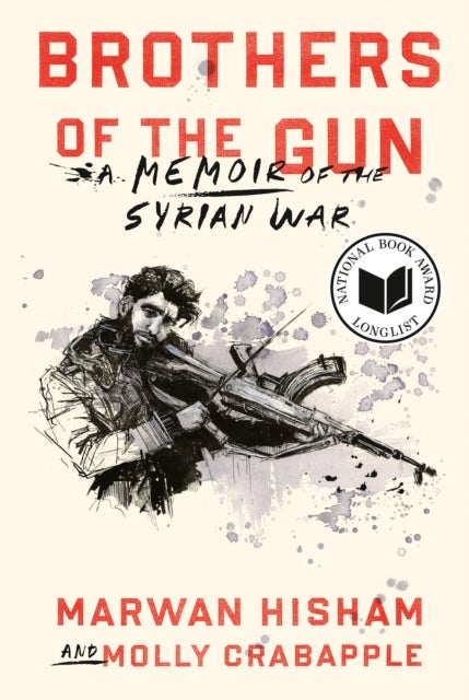 Brothers of the Gun - A Memoir of the Syrian War