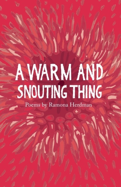 A warm and snouting thing - Poems