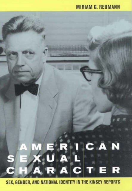 American Sexual Character - Sex, Gender, and National Identity in the Kinsey Reports