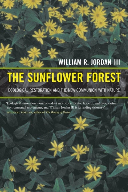 The Sunflower Forest - Ecological Restoration and the New Communion with Nature