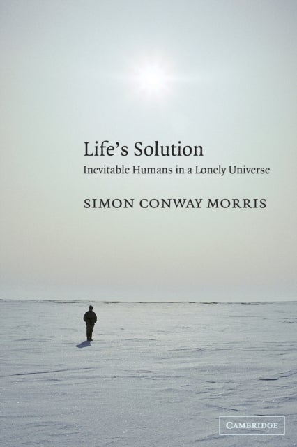 Life''s Solution - Inevitable Humans in a Lonely Universe