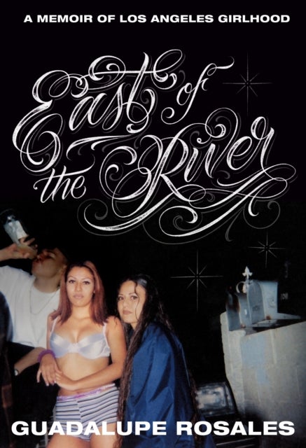 East of the River - A Memoir of Los Angeles Girlhood