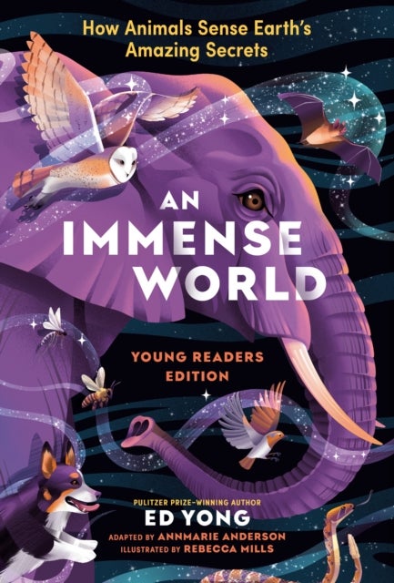 An Immense World (Young Readers Edition) - How Animals Sense Earth's Amazing Secrets