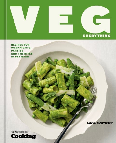 Veg Everything - Recipes for Weeknights, Parties, and the Bites in Between