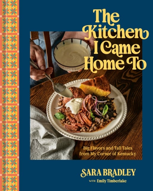 The Kitchen I Came Home To - Big Flavors and Tall Tales from My Corner of Kentucky