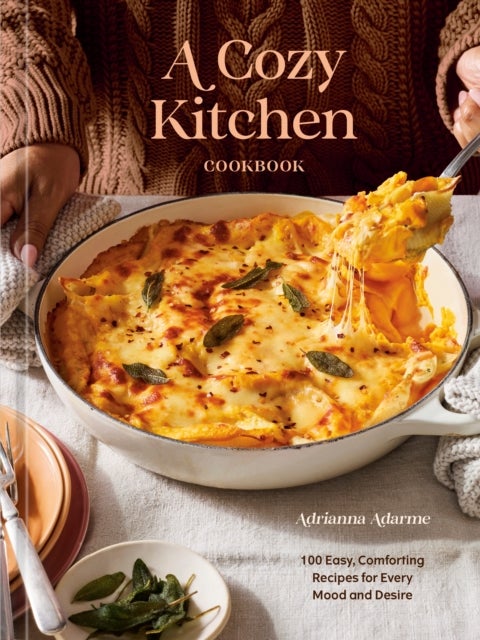 A Cozy Kitchen Cookbook - 100 Easy, Comforting Recipes for Every Mood and Desire