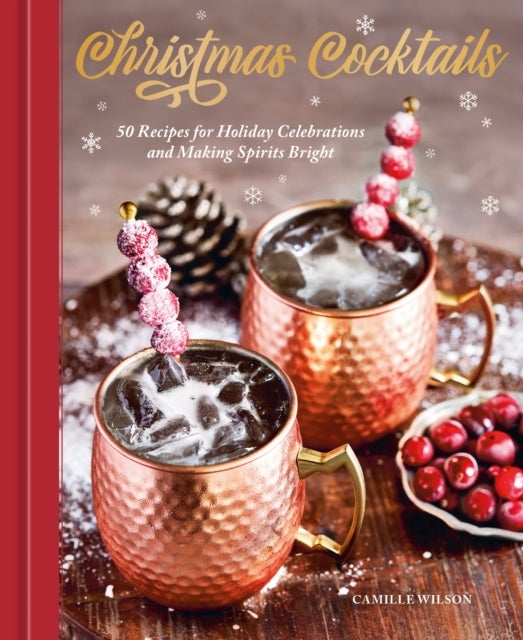 Christmas Cocktails - 50 Recipes for Holiday Celebrations and Making Spirits Bright