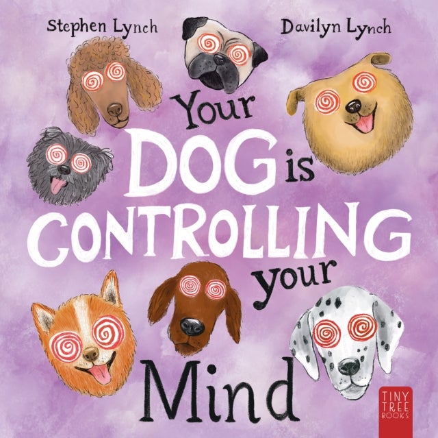Your Dog Is Controlling Your Mind - A Laugh-out-loud Picture Book for Young Dog Lovers