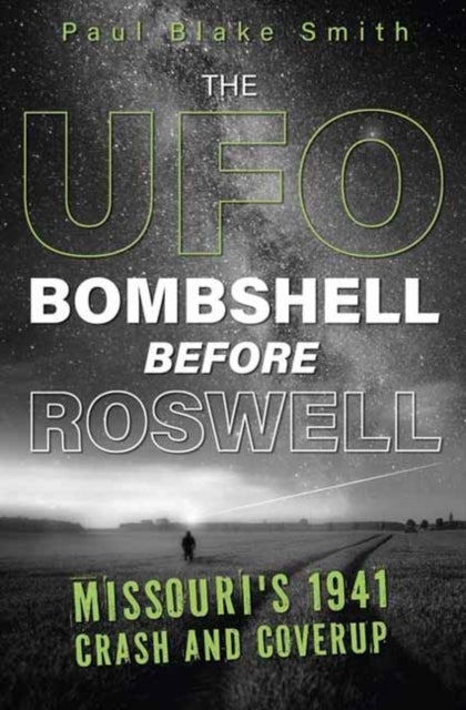 The UFO Bombshell Before Roswell - Missouri's 1941 Crash and Coverup