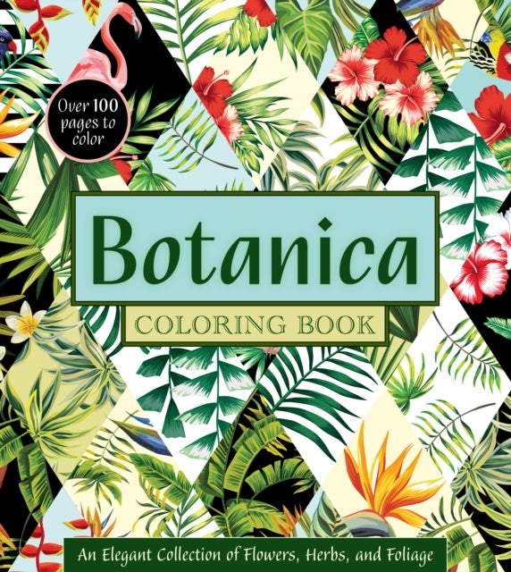 Botanica Coloring Book - An Elegant Collection of Flowers, Herbs, and Foliage