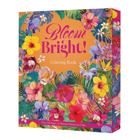 Bloom Bright! - A Coloring Book of Vibrant Flowers
