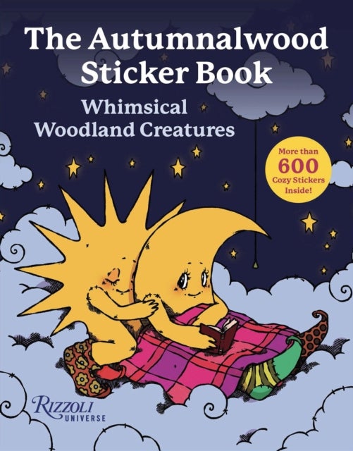 The Autumnalwood Sticker Book - Whimsical Woodland Creatures: More Than 600 Cozy Stickers Inside!