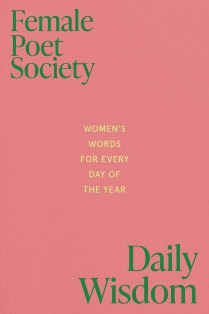 Female Poets Society: Daily Wisdom - Women's Words for Every Day of the Year