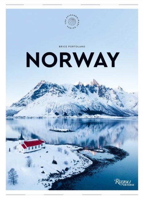 Norway: The Extraordinary Guide - An Insider Tour of Art, Food, and Culture