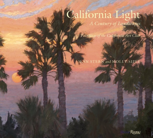 California Light: A Century of Landscapes - Paintings of the California Art Club