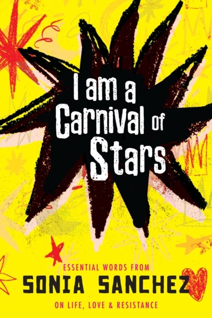 I Am a Carnival of Stars - Essential Words from Sonia Sanchez on Life, Love & Resistance