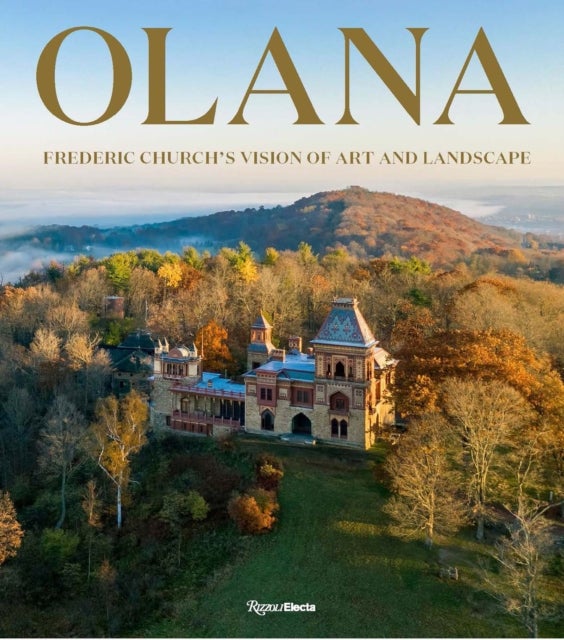 Olana: Frederic Church''s Vision of Art and Landscape