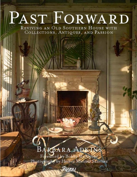 Past Forward - Reviving an Old Southern House with Collections, Antiques, and Passion