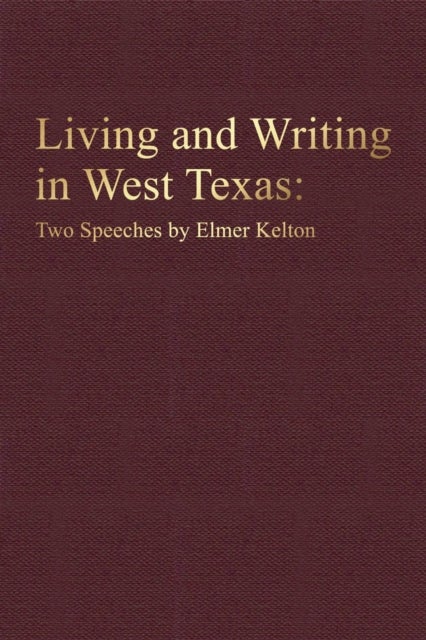 Living and Writing in West Texas - Two Speeches by Elmer Kelton